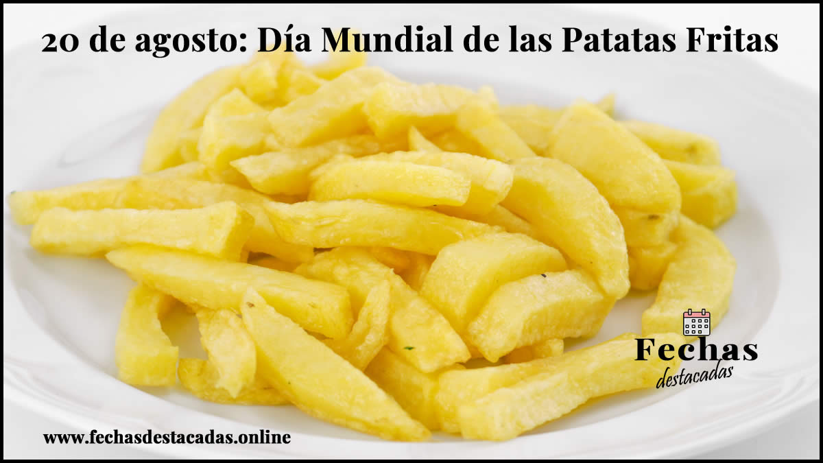 20 de agosto: Día Mundial de las Patatas Fritas