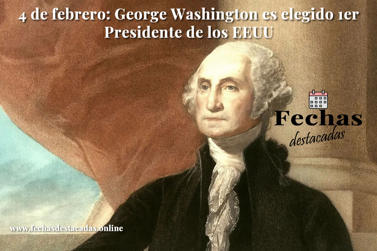 4 de febrero de 1789: Washington elegido primer presidente de los EEUU