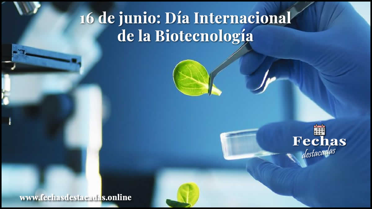 16 de junio: Día Internacional de la Biotecnología